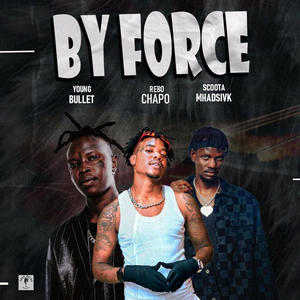 By Force (feat. Rebo Chapo & Scoota Madsivk)