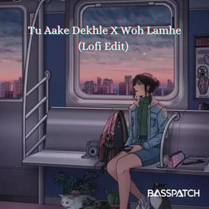 Tu aake Dekhle X Woh Lamhe (Basspatch Lofi Edit)