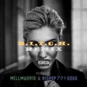 B.I.T.C.H. (feat. MELLMWOR1D & Bishop アクト Dogg) [REMIX] [Explicit]