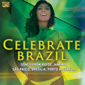 BRAZIL Celebrate Brazil (Songs from Rio de Janeiro, São Paulo, Brasilia, Porto Alegre)