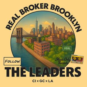 Real Broker Brooklyn (Follow The Leader) (feat. GC (Gate Citizens) & Celinda Iaboni)