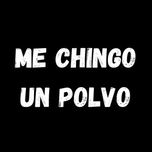 Me Chingo Un Polvo (Explicit)