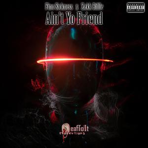 Ain't Yo Friend (feat. Zakk Riffle) (Explicit)