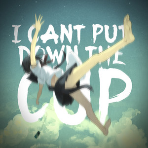 i cant put down the cup