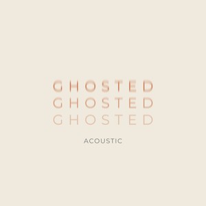 GHOSTED (Acoustic Version)