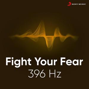 Fight Your Fear 396 Hz