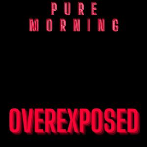 Pure Morning (feat. Overexposed)