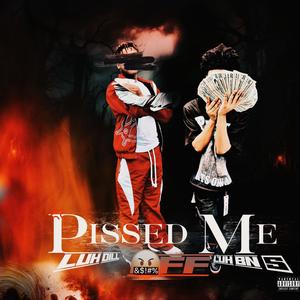 Pissed Me Off (feat. Luh Dill & Luh BN 5) [Explicit]