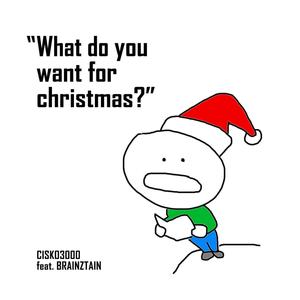 What Do You Want for Christmas (feat. BrainZtain) [Explicit]