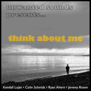 think about me(feat. Kendall Lujan, Colin Schmidt & Jeremy Rosen)