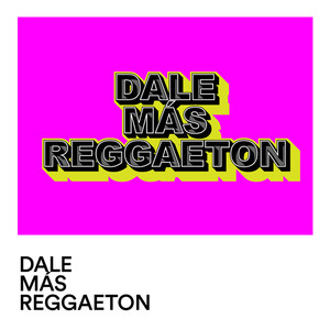 Dale Mas Reggaeton (Explicit)