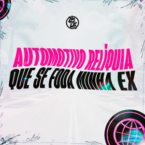 Automotivo Relíquia - Que Se Foda Minha Ex (Explicit)
