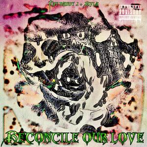 Reconcile Our Love (Explicit)