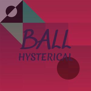 Ball Hysterical