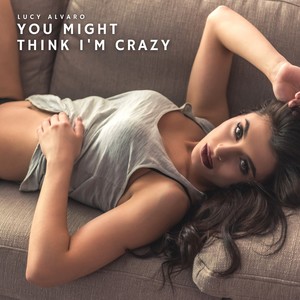 You Might Think I'm Crazy (Explicit)