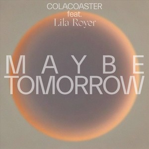 Maybe Tomorrow (feat. Lila Royer)