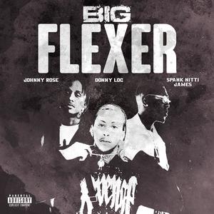 BIG FLEXER (feat. Donny loc, Johnny Rose & Spank Nitti James) (Explicit)