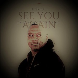 Eternal: See You Again (This Is Not the End)