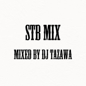 STB MIX Mixed by DJ TAZAWA (Explicit)
