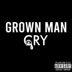 Grown Man Cry (Explicit)