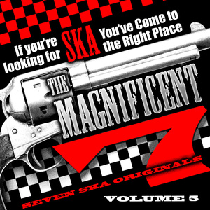 The Magnificent 7, Seven Ska Originals, If You're Looking for Ska You've Come to the Right Place, Vol. 5