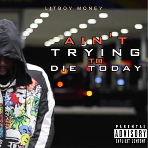 ain't trying to die today (Explicit)