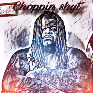 Choppin Shyt (Explicit)
