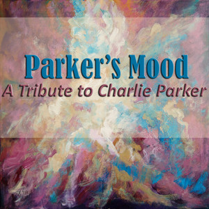 Parker's Mood: A Tribute to Charlie Parker