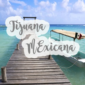 Tijuana Mexicana