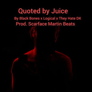 Quoted by Juice (feat. Logical & They Hate Dk) (Explicit)
