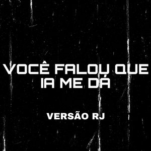 Você Falou Que Ia Me Dá (Versão RJ) [Explicit]