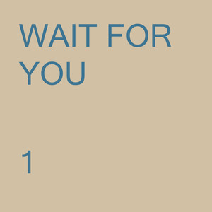 WAIT FOR YOU
