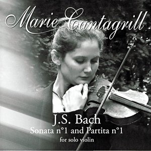 Marie Cantagrill Plays Bach: Violin Sonata No. 1 in G minor, BWV 1001 & Violin Partita No. 1 in B minor, BWV 1002