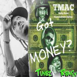 Got Money?[feat. Baby Aces & Konundrum Spitzz] (Tunez Remix|Explicit)
