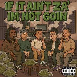 IF IT AINT ZA' I AINT GOIN (feat. BIGG CHIEF 420, SHROOM VIBES, THRIZZY & HONEST) (Explicit)