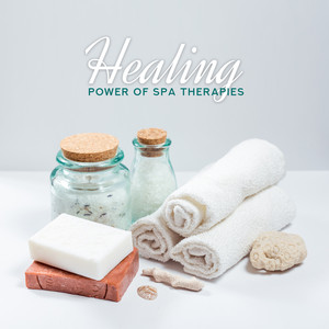 Healing Power of Spa Therapies: 2019 New Age Music for Spa, Wellness Center, Massage Oil Therapy, Body & Mind Regeneration, Sauna, Hot Bath