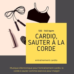 Cardio, sauter à la corde - Musique éléctronique pour l'entraînement cardio, la corde à sauter comme exercice pour maigrir (135 - 140 bpm)