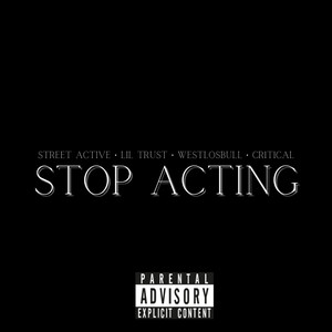 Stop Acting (Explicit)
