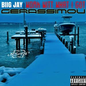 Work Witt What I Got (feat. Biig Jay) (Explicit)