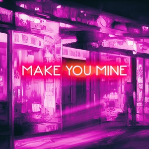 Make You Mine