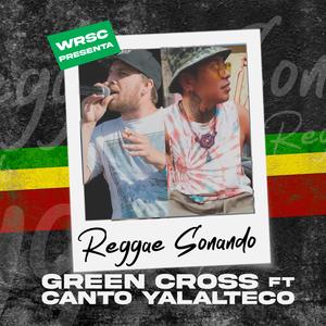 REGGAE SONANDO (feat. GREEN CROSS & CANTO YALALTECO)