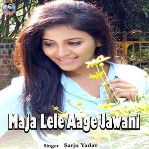 Maja Lele Aage Jawani