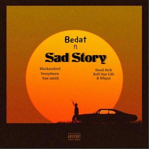Sad Story (feat. Yaw Smith, Blackacelord, Yeezy9teen, K.Whyze, Kofi One Life & Hoodrich) (Explicit)