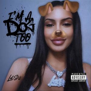 I'm A Dog Too (Explicit)