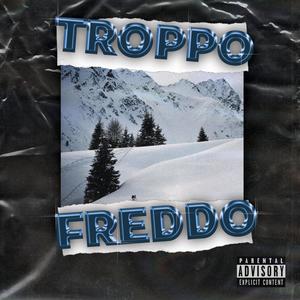 TROPPO FREDDO (Explicit)