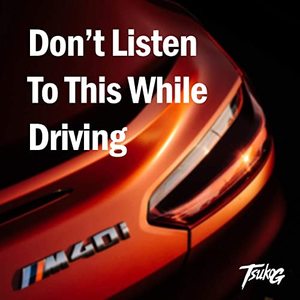 Don't Listen to This While Driving