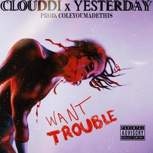 WANT TROUBLE (feat. YESTERDAY) (Explicit)