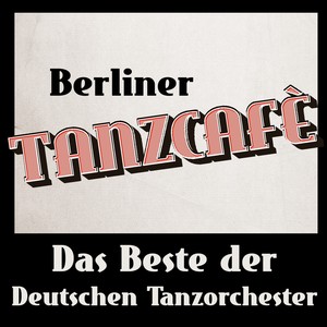 Berliner Tanzcafé (Das Beste der Deutschen Tanzorchester)