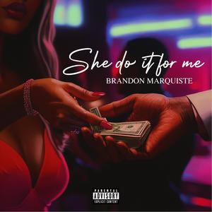 She Do It For Me (Explicit)