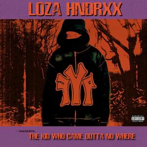 LOZA HNDRXX PRESENTS: THE KID WHO CAME OUTTA NO WHERE (Explicit)